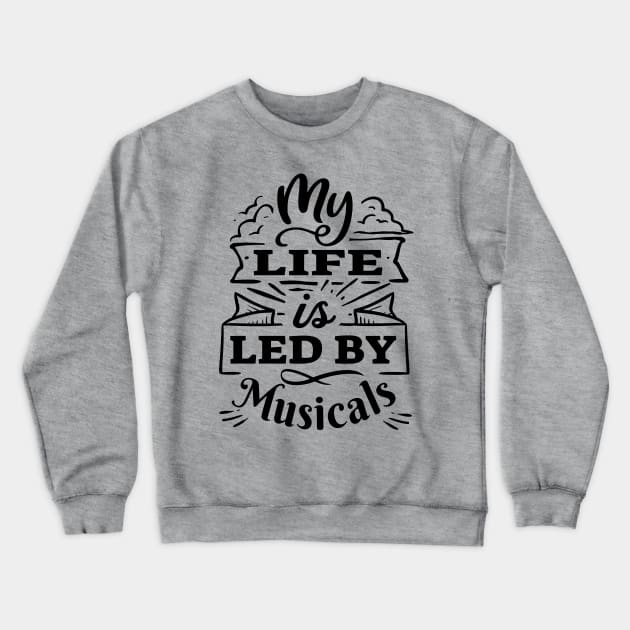 My life is led by musicals | Black Print Crewneck Sweatshirt by monoblocpotato